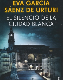 Eva García Sáenz de Urturi: El silencio de la ciudad blanca: Trilogía de la ciudad blanca 1