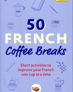50 French Coffee Breaks: Short activities to improve your Spanish one cup at a time