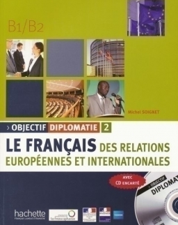 Objectif diplomatie 2 - Le français des relations Européennes et internationales B1/B2 - avec CD audio