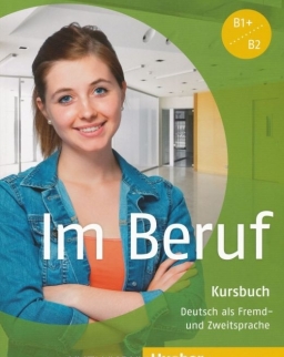 Im Beruf Kursbuch - Deutsch als Fremd- und Zweitsprache stufe B1+/B2