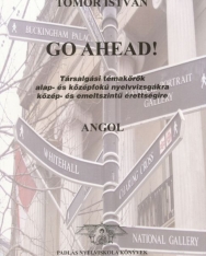 Go Ahead! Társalgási témakörök alap- és középfokú nyelvvizsgákra közép- és emeltszintű érettségire