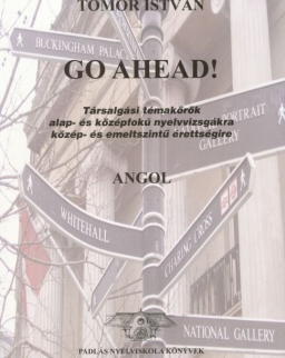 Go Ahead! Társalgási témakörök alap- és középfokú nyelvvizsgákra közép- és emeltszintű érettségire