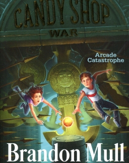Brandon Mull: Arcade Catastrophe (The Candyshop War Book 2)