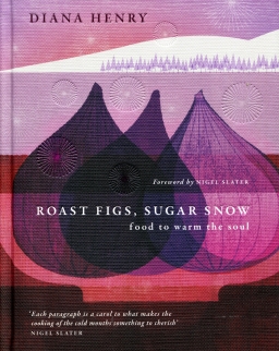 Diana Henry: Roast Figs, Sugar Snow: Food to warm the soul