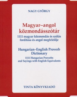 Magyar-angol közmondásszótár. 1111 magyar közmondás és szólás fordítása és angol megfelelője