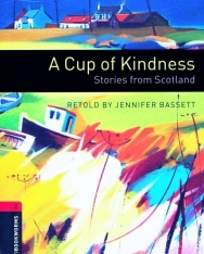 A Cup of Kindness - Stories from Scotland - Oxford Bookworms Library Level 3