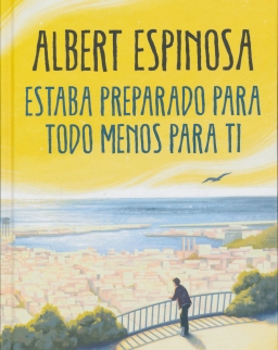 Albert Espinosa: Estaba preparado para todo menos para ti