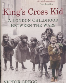 Victor Gregg, Rick Stroud: King's Cross Kid - A London Childhood Between the Wars