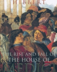 Christopher Hibbert: The House of Medici - Its Rise and Fall