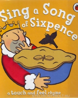 Sing a Song of Sixpence - A Touch and Feel Rhyme - Board Book