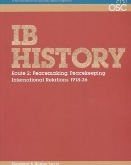 IB History - Route 2 Standard and Higher Level: Peacemaking, Peacekeeping, International Relations 1918-36 - OSC IB Revision Guides for the International Baccalaureate Diploma Programme