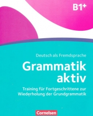 Grammatik aktiv: B1+ - Training für Fortgeschrittene zur Wiederholung der Grundgrammatik: Übungsbuch