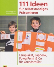 111 Ideen für selbstständiges Präsentieren: Lernplakat, Lapbook, PowerPoint & Co. für Grundschüler