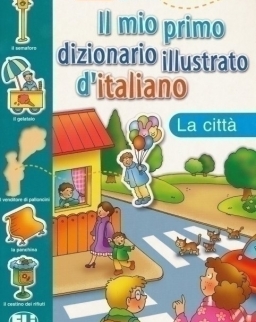 ELI Il mio primo dizionario illustrato d'italiano - La cittá