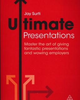 Jay Surti: Ultimate Presentations - Master the Art of Giving Fantastic Presentations and Wowing Employers