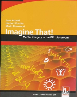 Imagine That! - Mental Imagery in the EFL Classroom with CD-ROM and Audio CD