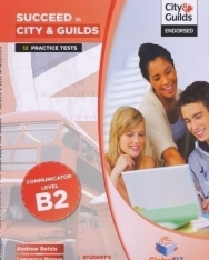 Succeed in City & Guilds Level B2 Communicator Student's Book - 12 Complete Practice Tests with MP3 CD, Self-Study Guide and Answer Key - Second Edition
