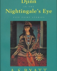 A. S. Byatt: Djinn in the Nightingale's Eye - Five Fairy Stories