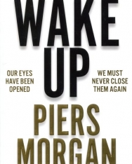 Piers Morgan: Wake Up: Why the world has gone nuts