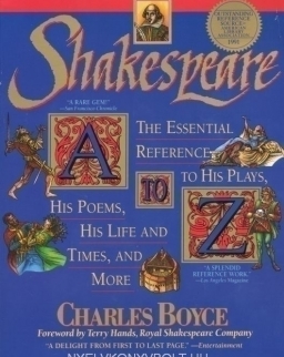 Shakespeare A to Z The Essential Reference to His Plays, His Poems, His Life and Times, and More