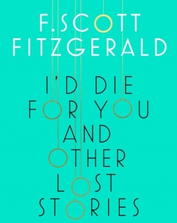 F. Scott Fitzgerald: I'd Die for You and Other Lost Stories