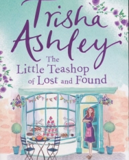 Trisha Ashley: The Little Teashop of Lost and Found