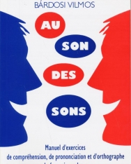Bárdosi Vilmos:Au son des sons - Francia kiejtési és helyesírási gyakorlókönyv