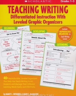 Teaching Writing: Differentiated Instruction with Leveled Graphic Organizers, Grades 1-3: 40+ Reproducible, Leveled Organizers That Help You Teach ... Learning Needs Easily and Effectively
