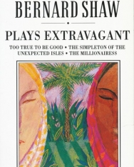 George Bernard Shaw: Plays Extravagant