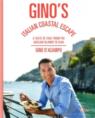 Gino D'Acampo: Gino's Italian Coastal Escape: A Taste of Italy from the Aeolian Islands to Elba