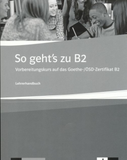So geht's zu B2 Lehrerhandbuch Vorbereitungskurs auf das Goethe-/ÖSD-Zertifikat B2