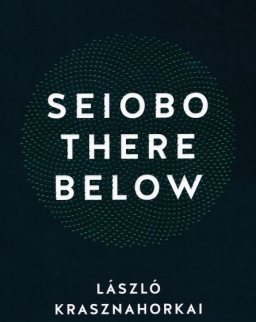 Krasznahorkai László:Seibo There Below