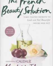 The French Beauty Solution: Time-Tested Secrets to Look and Feel Beautiful Inside and Out