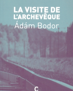 Bodor Ádám: La Visite de l’archeveque (Az érsek látogatása francia nyelven)