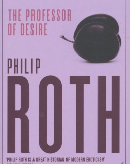 Philip Roth: The Professor of Desire