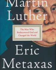 Eric Metaxas: Martin Luther - The Man Who Rediscovered God and Changed the World