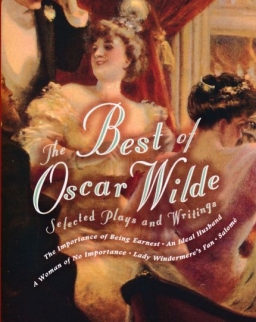 Oscar Wilde: The Best of Oscar Wilde - Selected Plays and Writings