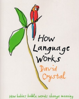David Crystal: How Language Works: How Babies Babble, Words Change Meaning, and Languages Live or Die