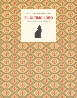 Krasznahorkai László: El Último Lobo (Az utolsó farkas spanyol nyelven)