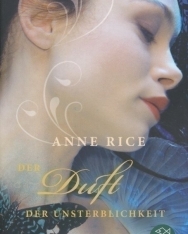 Anne Rice: Der Duft der Unsterblichkeit