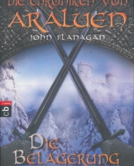 John Flanagan: Die Belagerung - Die Chroniken von Araluen - Ranger's Apprentice - Band 6