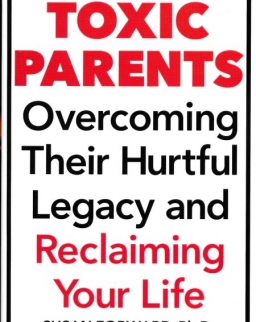 Susan Forward: Toxic Parents; Overcoming Their Hurtful Legacy and Reclaiming Your Life