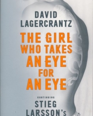 David Lagercrantz: The Girl Who Takes an Eye for an Eye: Continuing Stieg Larsson's Millennium Series