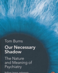Tom Burns: Our Necessary Shadow: The Nature and Meaning of Psychiatry