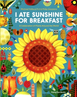 I Ate Sunshine for Breakfast: A Celebration of Plants Around the World