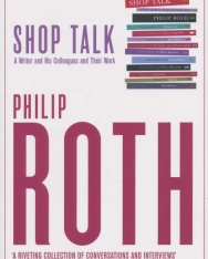Philip Roth: Shop Talk - A Writer and His Colleagues and Their Work