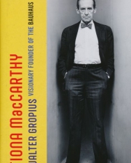 Fiona MacCarthy: Walter Gropius - Visionary Founder of the Bauhaus