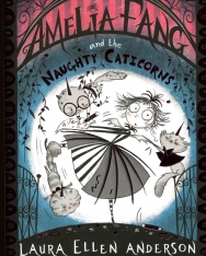Laura Ellen Anderson: Amelia Fang and the Naughty Caticorns