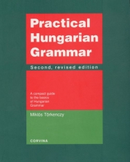 Practical Hungarian Grammar - A compact Guide to the Basics of Hungarian Grammar 2nd Edition
