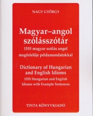 Magyar-Angol Szólásszótár - 1555 magyar szólás angol megfelelője példamondatokkal
